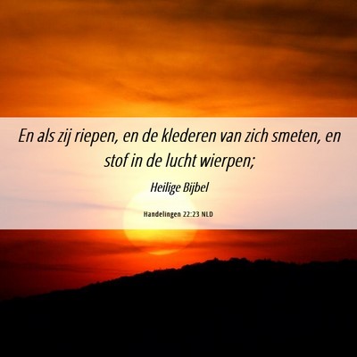 Picture 06 - Handelingen 22:23 NLD - En als zij riepen, en de klederen van zich - Bible Verse Picture