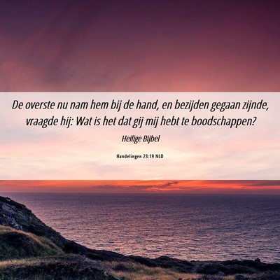 Picture 06 - Handelingen 23:19 NLD - De overste nu nam hem bij de hand, en bezijden - Bible Verse Picture
