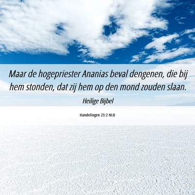 Picture 06 - Handelingen 23:2 NLD - Maar de hogepriester Ananias beval dengenen, die - Bible Verse Picture