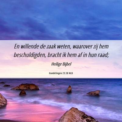 Picture 06 - Handelingen 23:28 NLD - En willende de zaak weten, waarover zij hem - Bible Verse Picture
