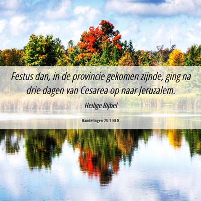 Picture 06 - Handelingen 25:1 NLD - Festus dan, in de provincie gekomen zijnde, ging - Bible Verse Picture