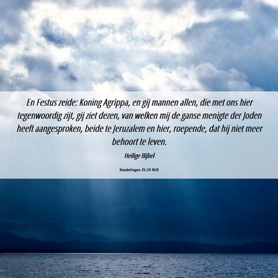 Picture 06 - Handelingen 25:24 NLD - En Festus zeide: Koning Agrippa, en gij mannen - Bible Verse Picture