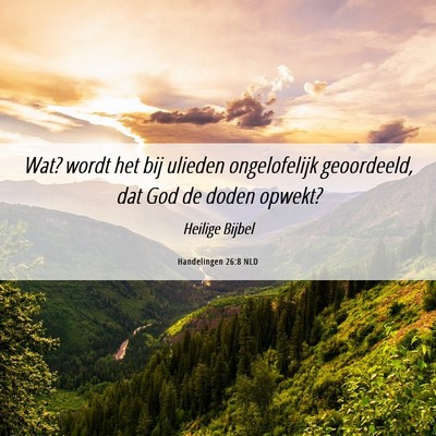 Picture 06 - Handelingen 26:8 NLD - Wat? wordt het bij ulieden ongelofelijk - Bible Verse Picture