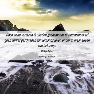 Picture 06 - Handelingen 27:22 NLD - Doch alsnu vermaan ik ulieden goedsmoeds te zijn; - Bible Verse Picture