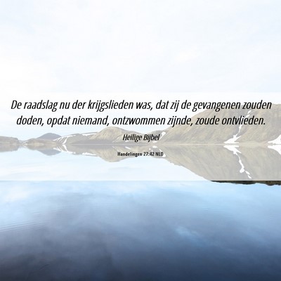 Picture 06 - Handelingen 27:42 NLD - De raadslag nu der krijgslieden was, dat zij de - Bible Verse Picture