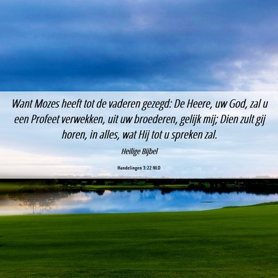 Picture 06 - Handelingen 3:22 NLD - Want Mozes heeft tot de vaderen gezegd: De Heere, - Bible Verse Picture
