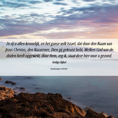 Picture 06 - Handelingen 4:10 NLD - Zo zij u allen kennelijk, en het ganse volk - Bible Verse Picture