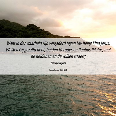 Picture 06 - Handelingen 4:27 NLD - Want in der waarheid zijn vergaderd tegen Uw - Bible Verse Picture