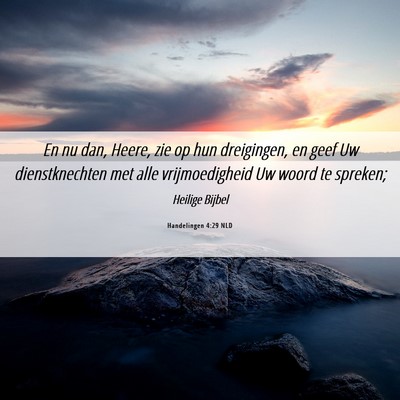 Picture 06 - Handelingen 4:29 NLD - En nu dan, Heere, zie op hun dreigingen, en geef - Bible Verse Picture