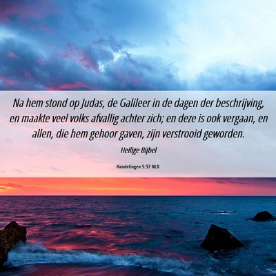 Picture 06 - Handelingen 5:37 NLD - Na hem stond op Judas, de Galileer in de dagen - Bible Verse Picture