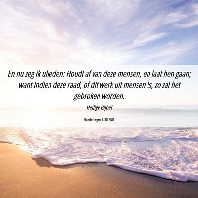 Picture 06 - Handelingen 5:38 NLD - En nu zeg ik ulieden: Houdt af van deze mensen, - Bible Verse Picture