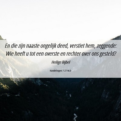 Picture 06 - Handelingen 7:27 NLD - En die zijn naaste ongelijk deed, verstiet hem, - Bible Verse Picture
