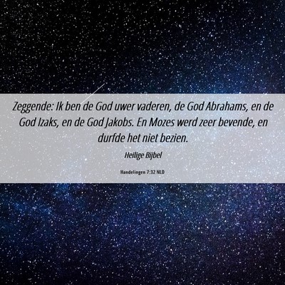 Picture 06 - Handelingen 7:32 NLD - Zeggende: Ik ben de God uwer vaderen, de God - Bible Verse Picture