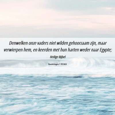 Picture 06 - Handelingen 7:39 NLD - Denwelken onze vaders niet wilden gehoorzaam - Bible Verse Picture