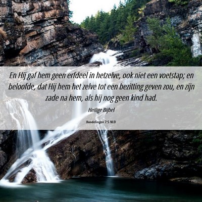 Picture 06 - Handelingen 7:5 NLD - En Hij gaf hem geen erfdeel in hetzelve, ook niet - Bible Verse Picture