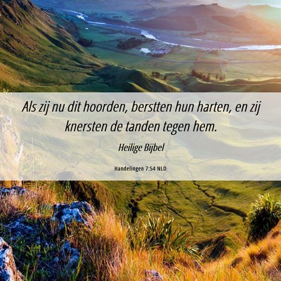Picture 06 - Handelingen 7:54 NLD - Als zij nu dit hoorden, berstten hun harten, en - Bible Verse Picture