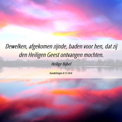 Picture 06 - Handelingen 8:15 NLD - Dewelken, afgekomen zijnde, baden voor hen, dat - Bible Verse Picture