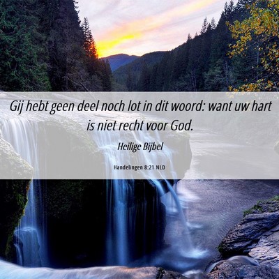 Picture 06 - Handelingen 8:21 NLD - Gij hebt geen deel noch lot in dit woord: want uw - Bible Verse Picture