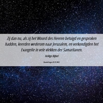 Picture 06 - Handelingen 8:25 NLD - Zij dan nu, als zij het Woord des Heeren betuigd - Bible Verse Picture
