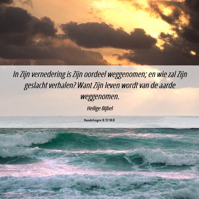 Picture 06 - Handelingen 8:33 NLD - In Zijn vernedering is Zijn oordeel weggenomen; - Bible Verse Picture