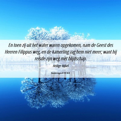 Picture 06 - Handelingen 8:39 NLD - En toen zij uit het water waren opgekomen, nam de - Bible Verse Picture