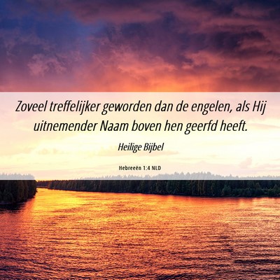 Picture 06 - Hebreeën 1:4 NLD - Zoveel treffelijker geworden dan de engelen, als - Bible Verse Picture