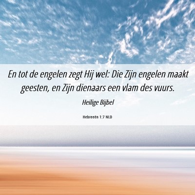 Picture 06 - Hebreeën 1:7 NLD - En tot de engelen zegt Hij wel: Die Zijn engelen - Bible Verse Picture
