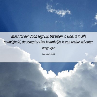 Picture 06 - Hebreeën 1:8 NLD - Maar tot den Zoon zegt Hij: Uw troon, o God, is - Bible Verse Picture