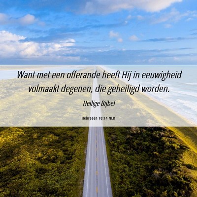 Picture 06 - Hebreeën 10:14 NLD - Want met een offerande heeft Hij in eeuwigheid - Bible Verse Picture