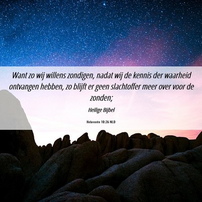 Picture 06 - Hebreeën 10:26 NLD - Want zo wij willens zondigen, nadat wij de kennis - Bible Verse Picture