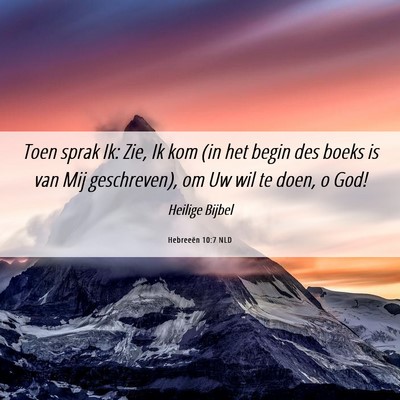 Picture 06 - Hebreeën 10:7 NLD - Toen sprak Ik: Zie, Ik kom (in het begin des - Bible Verse Picture