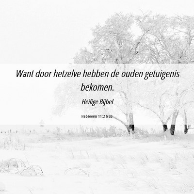 Picture 06 - Hebreeën 11:2 NLD - Want door hetzelve hebben de ouden getuigenis - Bible Verse Picture