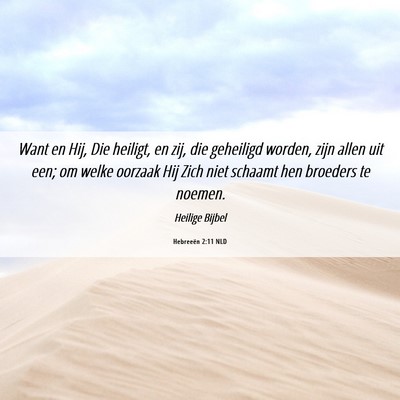 Picture 06 - Hebreeën 2:11 NLD - Want en Hij, Die heiligt, en zij, die geheiligd - Bible Verse Picture