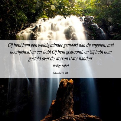 Picture 06 - Hebreeën 2:7 NLD - Gij hebt hem een weinig minder gemaakt dan de - Bible Verse Picture