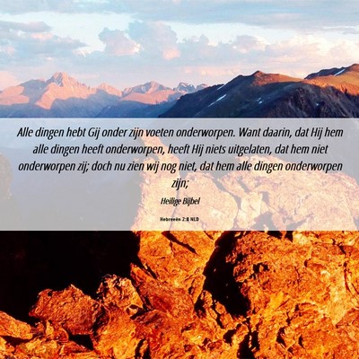 Picture 06 - Hebreeën 2:8 NLD - Alle dingen hebt Gij onder zijn voeten - Bible Verse Picture