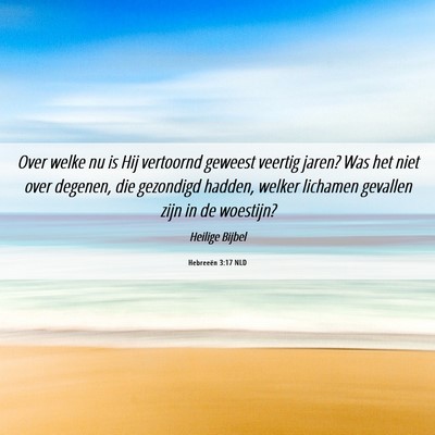 Picture 06 - Hebreeën 3:17 NLD - Over welke nu is Hij vertoornd geweest veertig - Bible Verse Picture