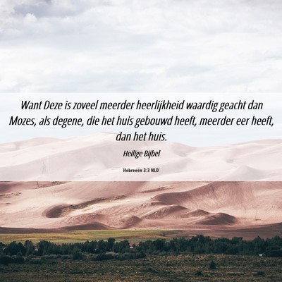 Picture 06 - Hebreeën 3:3 NLD - Want Deze is zoveel meerder heerlijkheid waardig - Bible Verse Picture