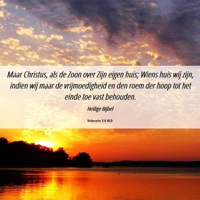 Picture 06 - Hebreeën 3:6 NLD - Maar Christus, als de Zoon over Zijn eigen huis; - Bible Verse Picture
