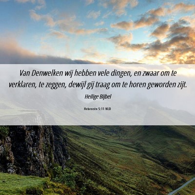 Picture 06 - Hebreeën 5:11 NLD - Van Denwelken wij hebben vele dingen, en zwaar om - Bible Verse Picture