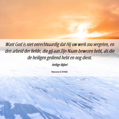 Picture 06 - Hebreeën 6:10 NLD - Want God is niet onrechtvaardig dat Hij uw werk - Bible Verse Picture