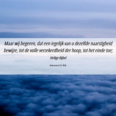 Picture 06 - Hebreeën 6:11 NLD - Maar wij begeren, dat een iegelijk van u dezelfde - Bible Verse Picture