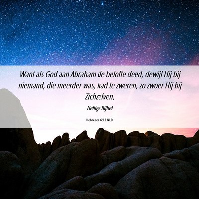 Picture 06 - Hebreeën 6:13 NLD - Want als God aan Abraham de belofte deed, dewijl - Bible Verse Picture