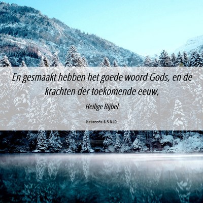 Picture 06 - Hebreeën 6:5 NLD - En gesmaakt hebben het goede woord Gods, en de - Bible Verse Picture