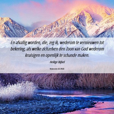 Picture 06 - Hebreeën 6:6 NLD - En afvallig worden, die, zeg ik, wederom te - Bible Verse Picture