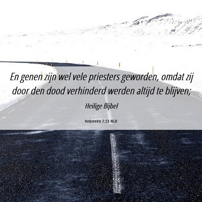 Picture 06 - Hebreeën 7:23 NLD - En genen zijn wel vele priesters geworden, omdat - Bible Verse Picture