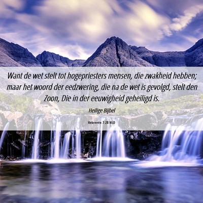 Picture 06 - Hebreeën 7:28 NLD - Want de wet stelt tot hogepriesters mensen, die - Bible Verse Picture