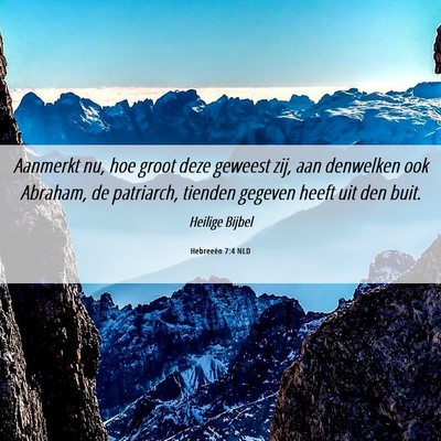 Picture 06 - Hebreeën 7:4 NLD - Aanmerkt nu, hoe groot deze geweest zij, aan - Bible Verse Picture
