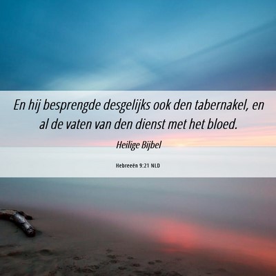 Picture 06 - Hebreeën 9:21 NLD - En hij besprengde desgelijks ook den tabernakel, - Bible Verse Picture