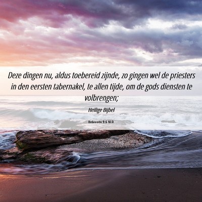 Picture 06 - Hebreeën 9:6 NLD - Deze dingen nu, aldus toebereid zijnde, zo gingen - Bible Verse Picture