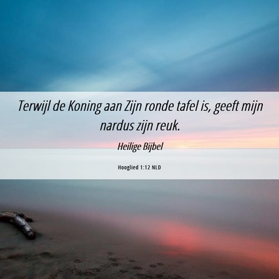 Picture 06 - Hooglied 1:12 NLD - Terwijl de Koning aan Zijn ronde tafel is, geeft - Bible Verse Picture